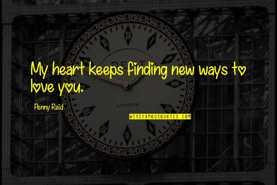 Phd Awarded Quotes By Penny Reid: My heart keeps finding new ways to love