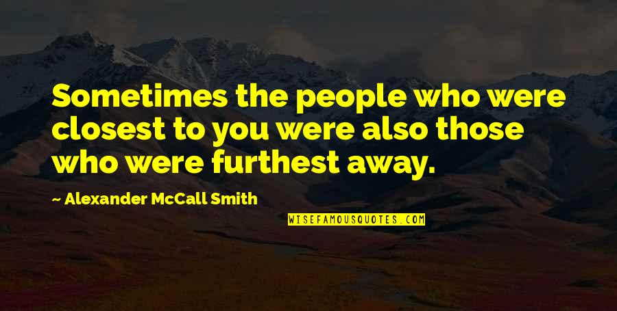 Phife Dog Quotes By Alexander McCall Smith: Sometimes the people who were closest to you