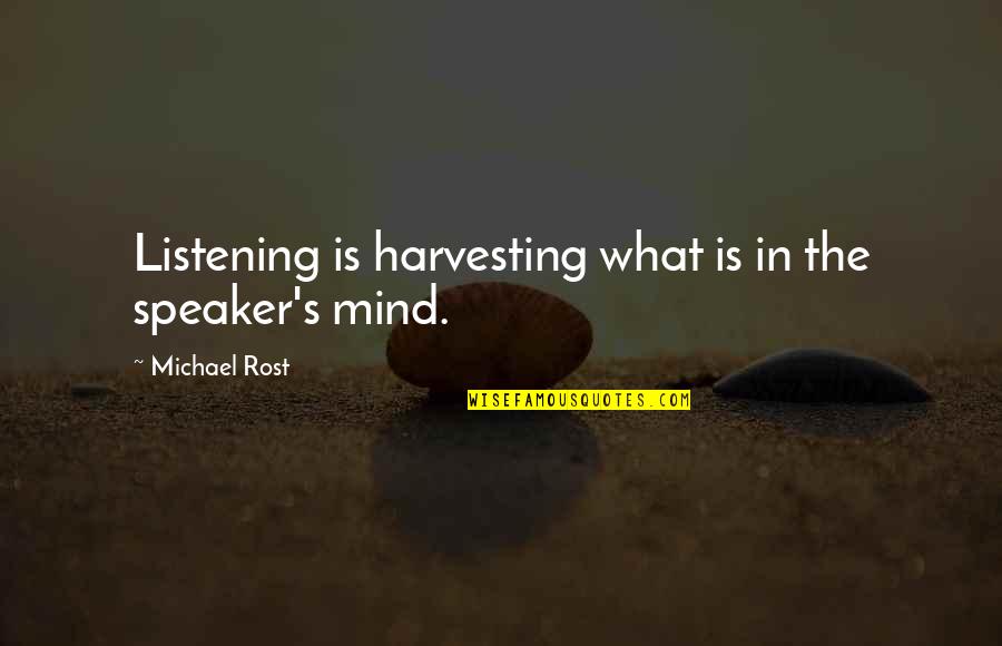 Phil Collins Trailer Park Quotes By Michael Rost: Listening is harvesting what is in the speaker's