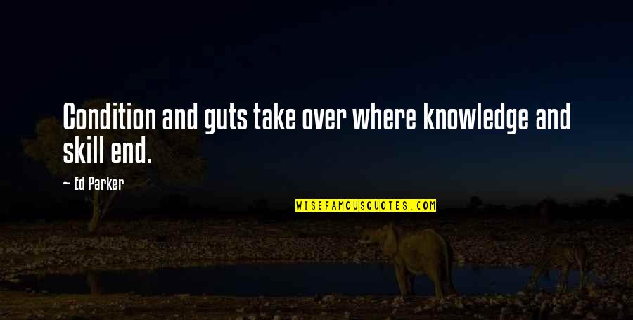 Philanthropists Giving Quotes By Ed Parker: Condition and guts take over where knowledge and