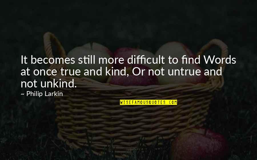 Philip Larkin's Quotes By Philip Larkin: It becomes still more difficult to find Words