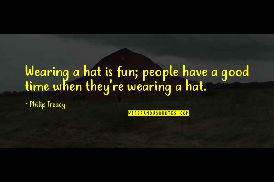 Philip Treacy Quotes By Philip Treacy: Wearing a hat is fun; people have a