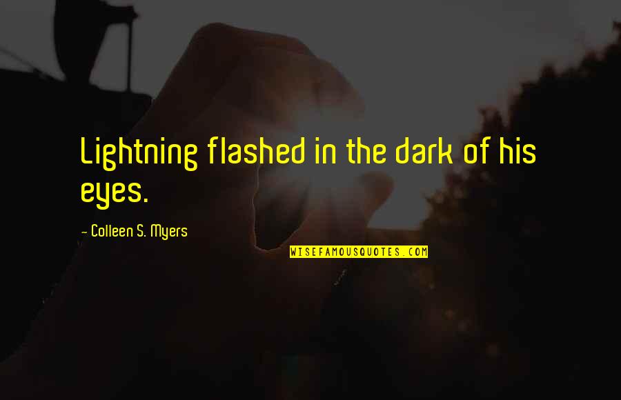 Philip Zacharia Quotes By Colleen S. Myers: Lightning flashed in the dark of his eyes.