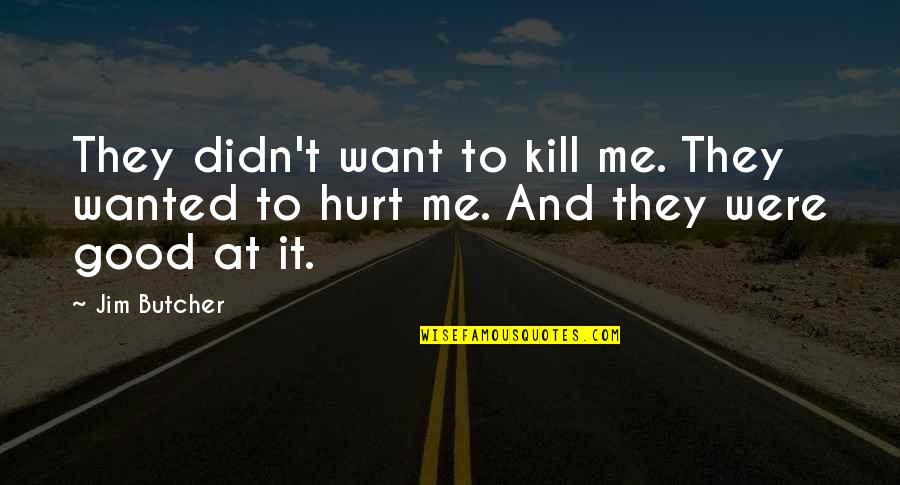 Philipa Baafi Quotes By Jim Butcher: They didn't want to kill me. They wanted