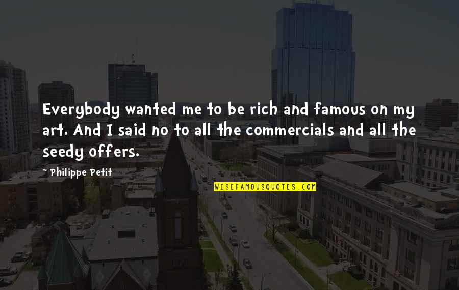 Philippe Petit Quotes By Philippe Petit: Everybody wanted me to be rich and famous