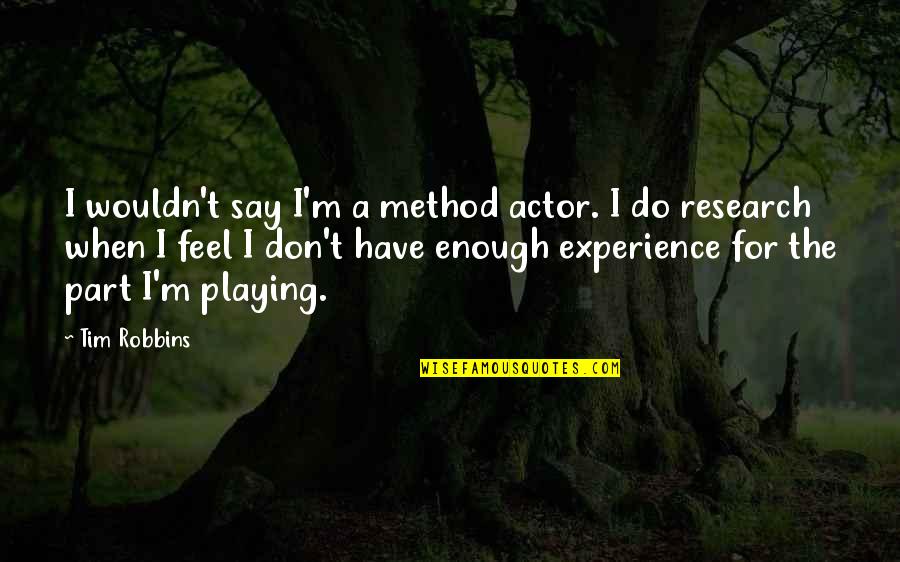 Philippot Florian Quotes By Tim Robbins: I wouldn't say I'm a method actor. I