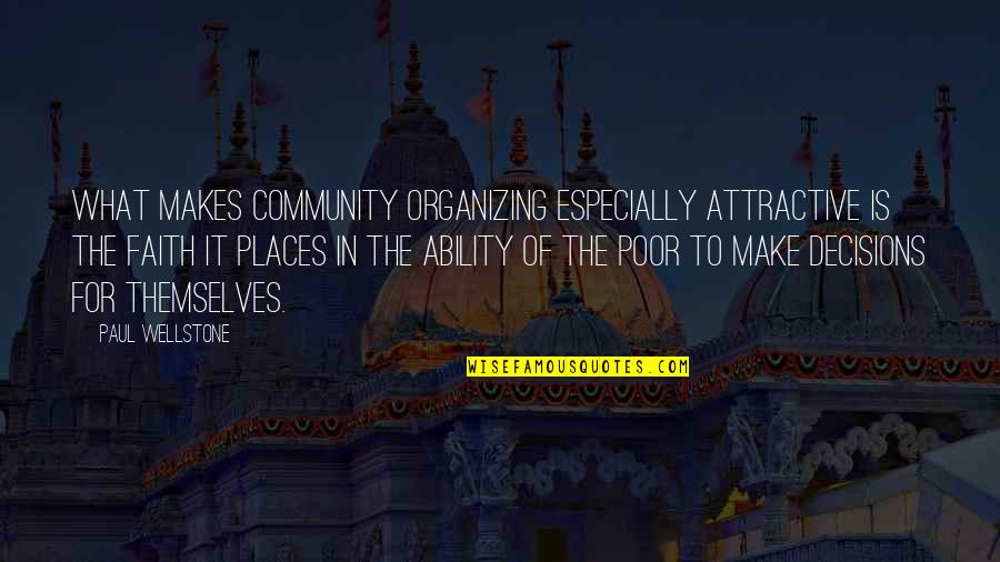 Phillionaire Quotes By Paul Wellstone: What makes community organizing especially attractive is the