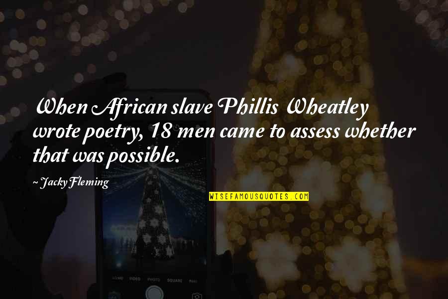 Phillis Quotes By Jacky Fleming: When African slave Phillis Wheatley wrote poetry, 18