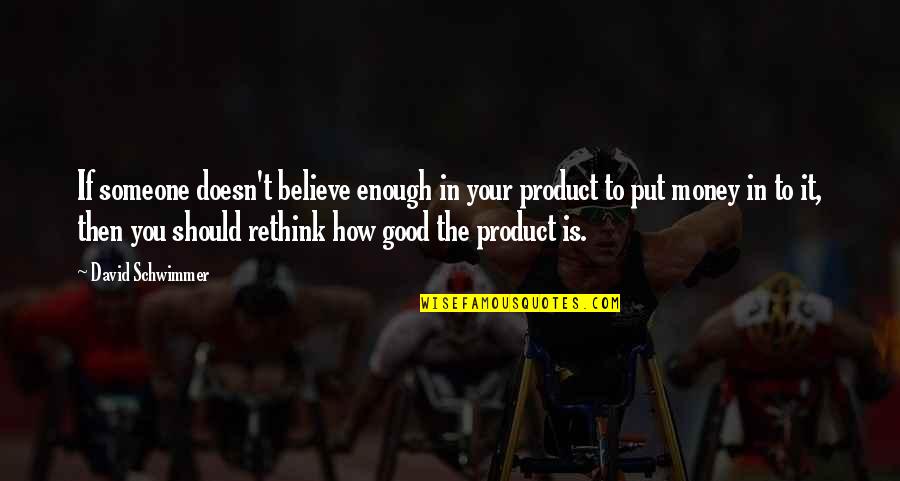 Phillite Quotes By David Schwimmer: If someone doesn't believe enough in your product