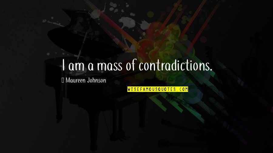 Phillite Quotes By Maureen Johnson: I am a mass of contradictions.