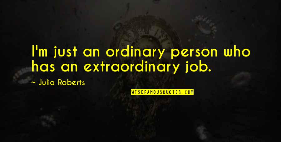 Philosopher Work Quotes By Julia Roberts: I'm just an ordinary person who has an