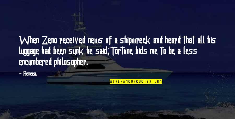 Philosopher Zeno Quotes By Seneca.: When Zeno received news of a shipwreck and