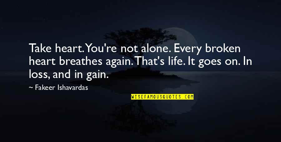 Philosophical Quotes Quotes By Fakeer Ishavardas: Take heart. You're not alone. Every broken heart