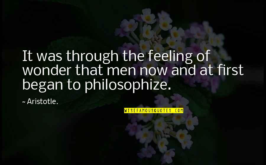 Philosophize Quotes By Aristotle.: It was through the feeling of wonder that