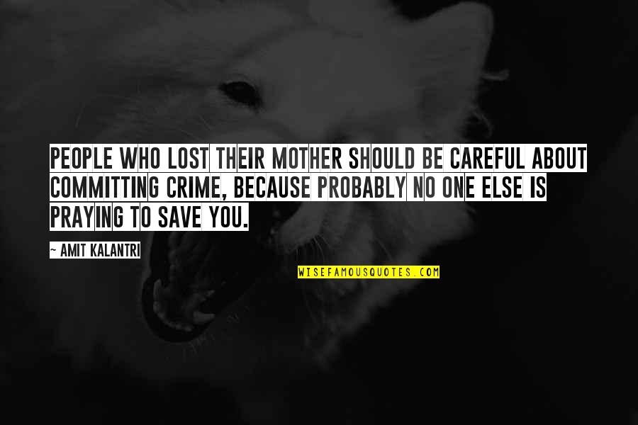 Philosophy Motivational Quotes By Amit Kalantri: People who lost their mother should be careful