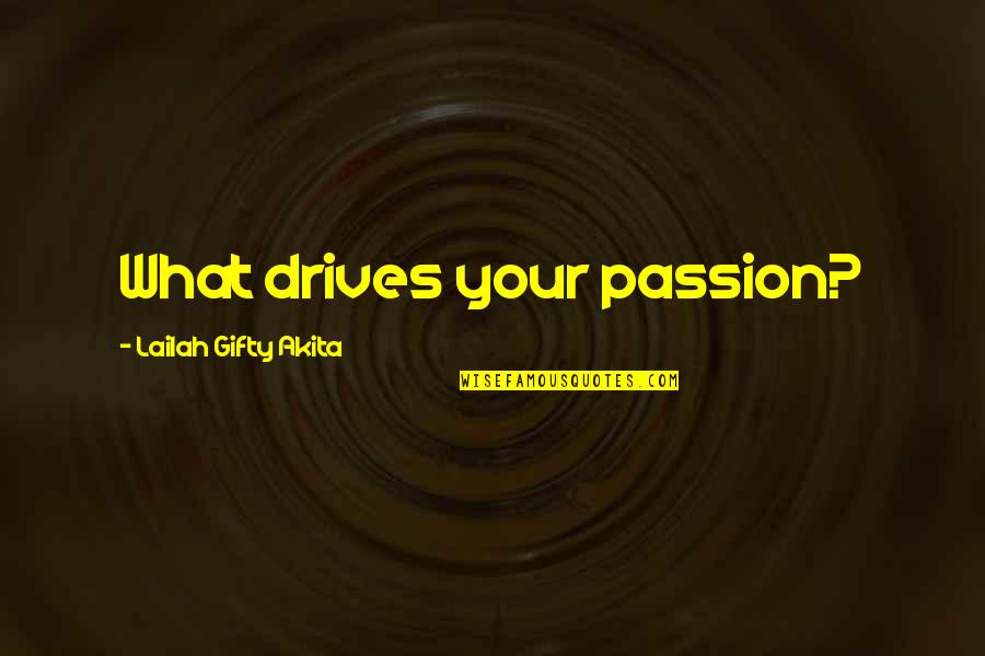 Philosophy Motivational Quotes By Lailah Gifty Akita: What drives your passion?