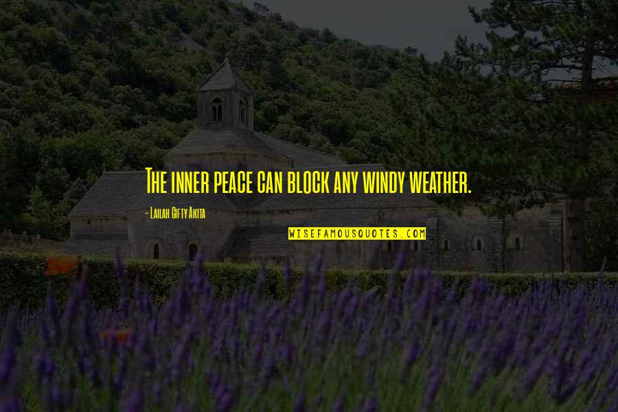 Philosophy Motivational Quotes By Lailah Gifty Akita: The inner peace can block any windy weather.