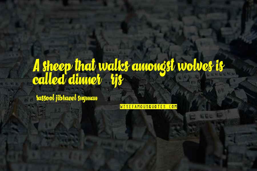 Philosophy Motivational Quotes By Rassool Jibraeel Snyman: A sheep that walks amongst wolves is called