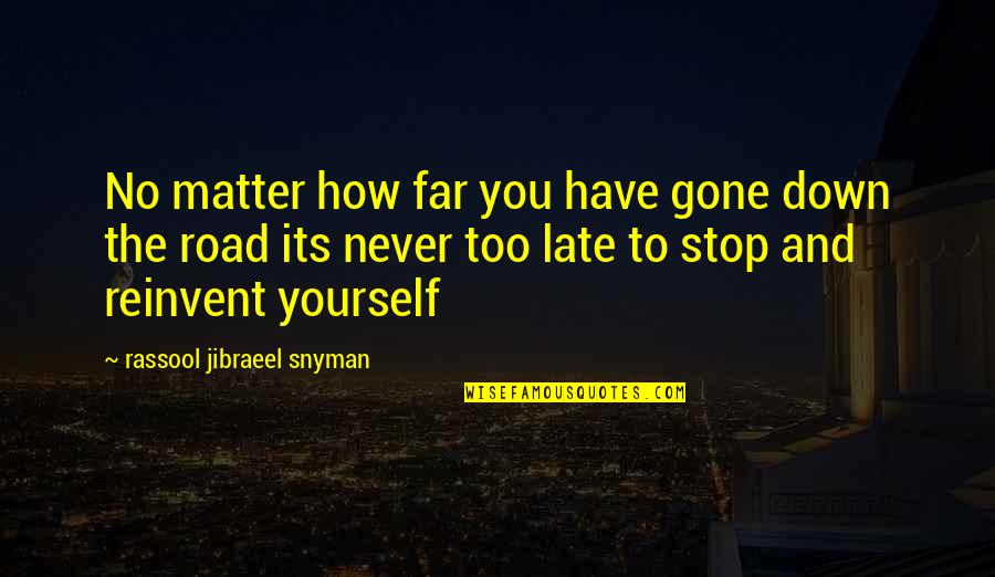 Philosophy Motivational Quotes By Rassool Jibraeel Snyman: No matter how far you have gone down