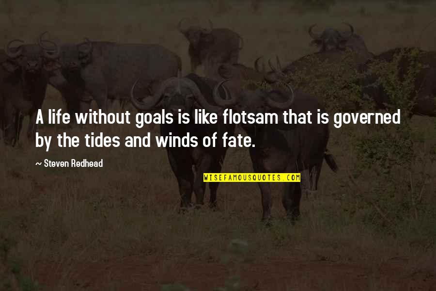 Philosophy Of Rainbows Quotes By Steven Redhead: A life without goals is like flotsam that