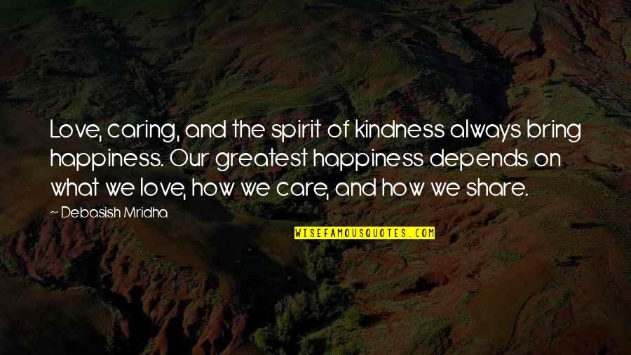 Philosophy On Happiness Quotes By Debasish Mridha: Love, caring, and the spirit of kindness always