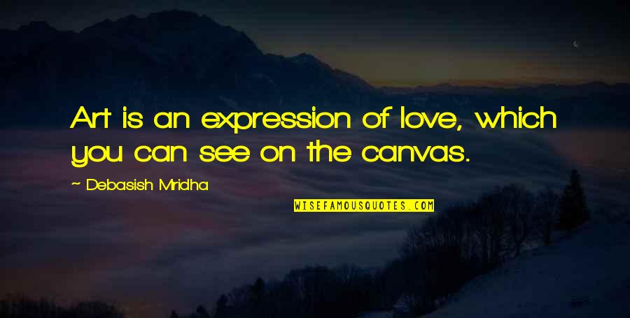 Philosophy On Happiness Quotes By Debasish Mridha: Art is an expression of love, which you