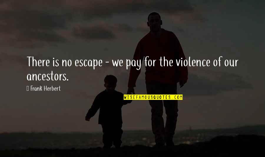 Philosophy Philosophy Of Life Quotes By Frank Herbert: There is no escape - we pay for