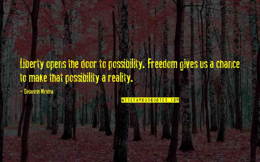 Philosophy Reality Quotes By Debasish Mridha: Liberty opens the door to possibility. Freedom gives