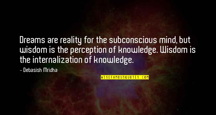 Philosophy Reality Quotes By Debasish Mridha: Dreams are reality for the subconscious mind, but