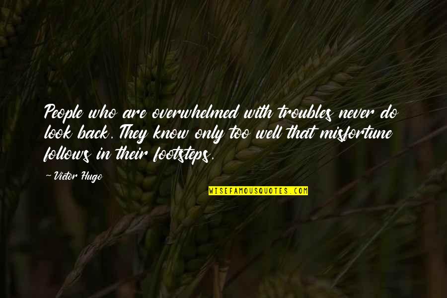 Philosophy Reality Quotes By Victor Hugo: People who are overwhelmed with troubles never do