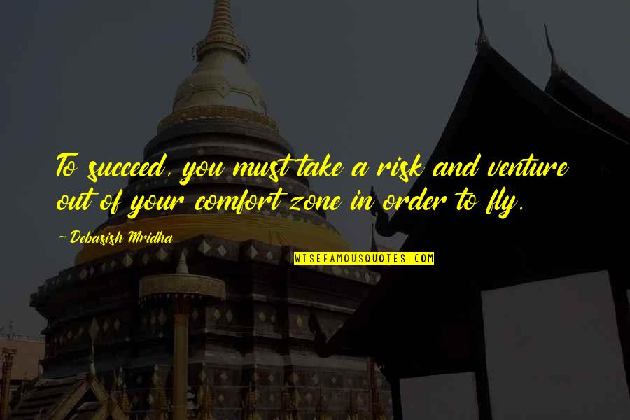 Philosophy Success Quotes By Debasish Mridha: To succeed, you must take a risk and