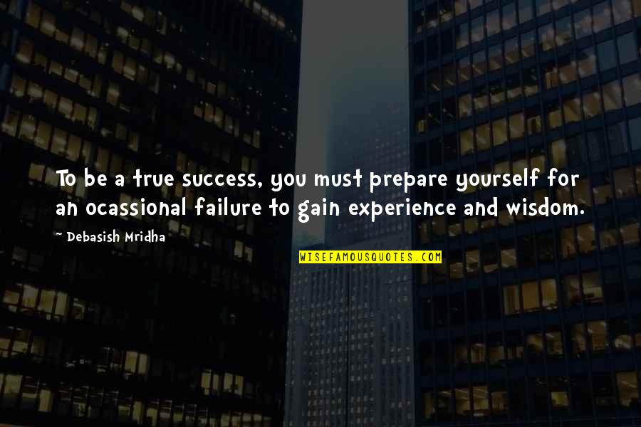 Philosophy Success Quotes By Debasish Mridha: To be a true success, you must prepare