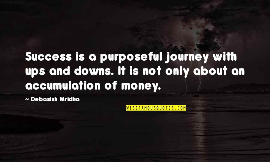 Philosophy Success Quotes By Debasish Mridha: Success is a purposeful journey with ups and