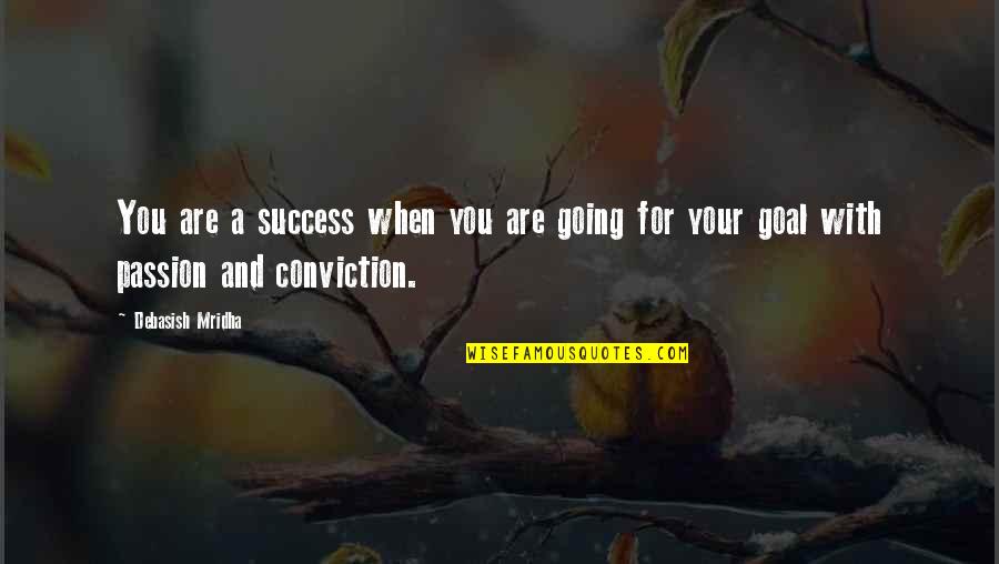 Philosophy Success Quotes By Debasish Mridha: You are a success when you are going