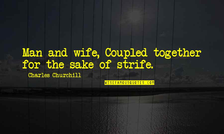 Phlegmatics In The Bible Quotes By Charles Churchill: Man and wife, Coupled together for the sake