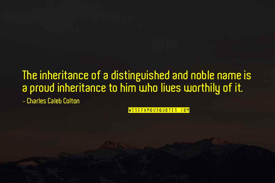 Phlogiston Theory Quotes By Charles Caleb Colton: The inheritance of a distinguished and noble name