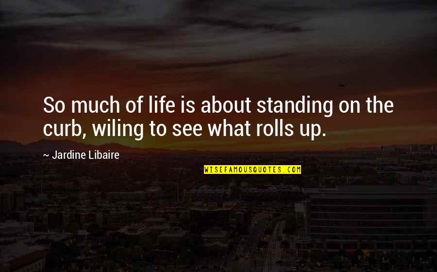 Phlogiston Theory Quotes By Jardine Libaire: So much of life is about standing on