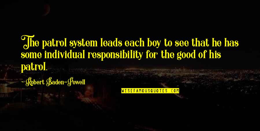 Phlogiston Theory Quotes By Robert Baden-Powell: The patrol system leads each boy to see