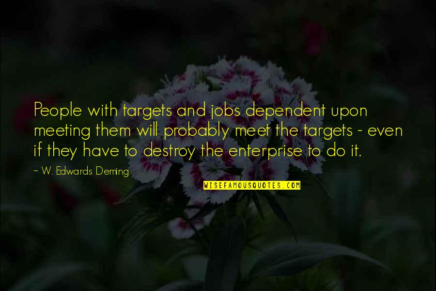 Phlogiston Theory Quotes By W. Edwards Deming: People with targets and jobs dependent upon meeting