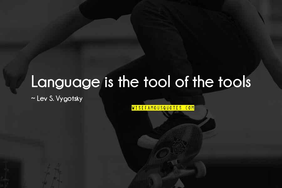 Phobic Movie Quotes By Lev S. Vygotsky: Language is the tool of the tools