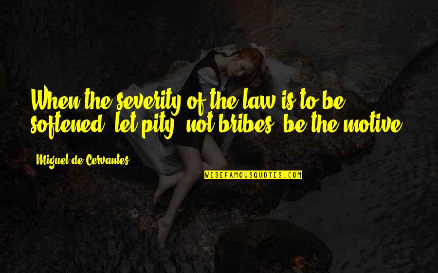 Phobic Movie Quotes By Miguel De Cervantes: When the severity of the law is to