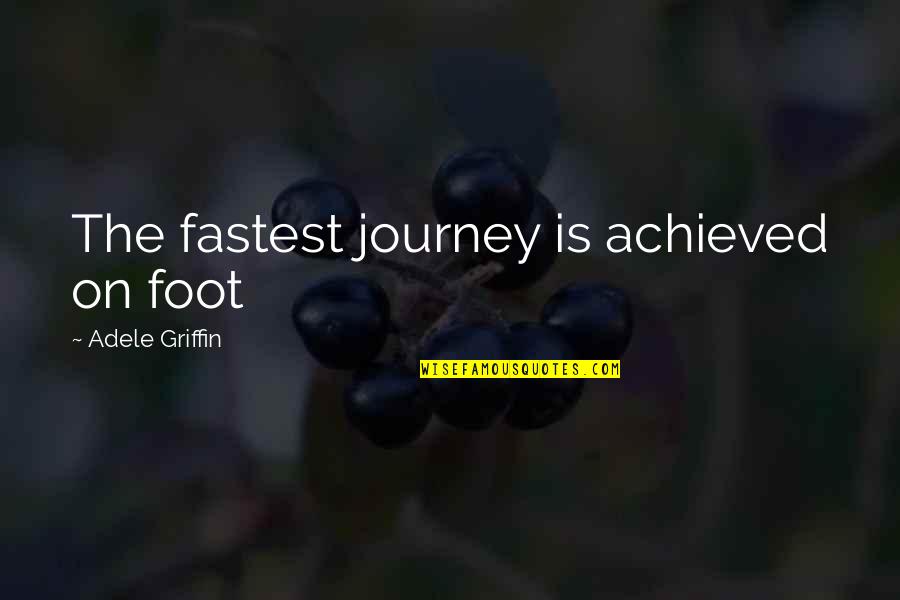 Phoebe Buffay Running Quotes By Adele Griffin: The fastest journey is achieved on foot