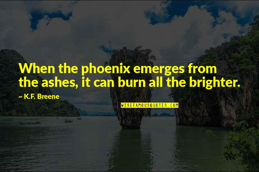 Phoenix Quotes By K.F. Breene: When the phoenix emerges from the ashes, it