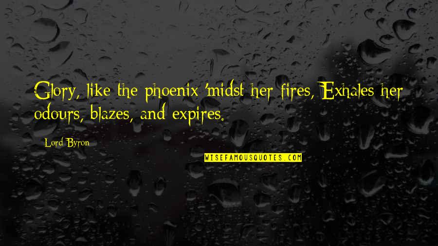 Phoenix Quotes By Lord Byron: Glory, like the phoenix 'midst her fires, Exhales