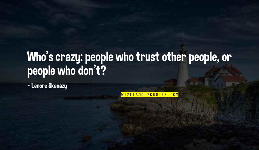 Phone Cases For Iphone 5 Quotes By Lenore Skenazy: Who's crazy: people who trust other people, or