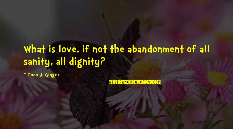 Phone Password Quotes By Coco J. Ginger: What is love, if not the abandonment of