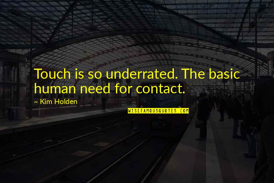 Phongme Quotes By Kim Holden: Touch is so underrated. The basic human need