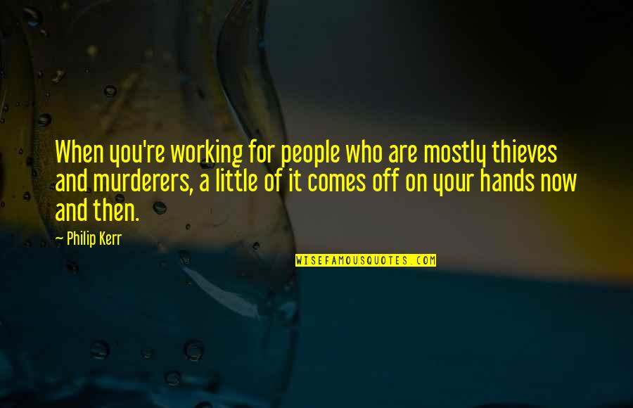 Phoning Germany Quotes By Philip Kerr: When you're working for people who are mostly