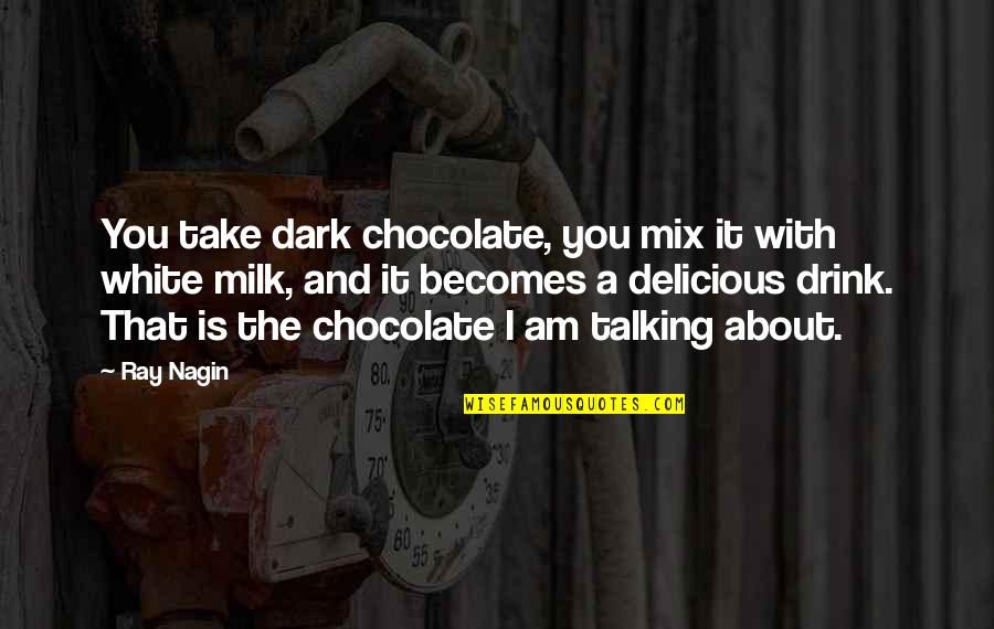 Photo Snap Quotes By Ray Nagin: You take dark chocolate, you mix it with