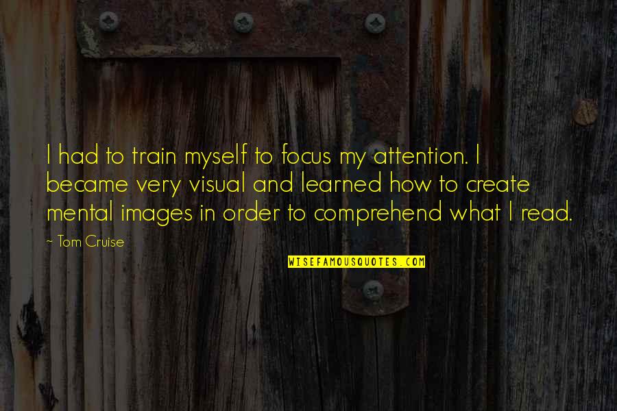 Photo Snap Quotes By Tom Cruise: I had to train myself to focus my